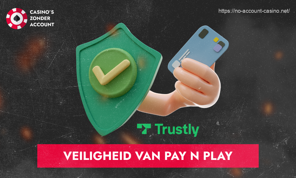 De Pay N Play-service is eigendom van Trustly, een bekend merk voor online bankieren, en is volledig veilig